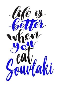 Life is Better When You Eat Souvlaki: 6x9 College Ruled Line Paper 150 Pages