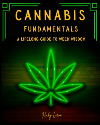 Cannabis Fundamentals: A Lifelong Guide to Weed Wisdom