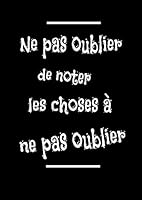 Carnet de Notes Ne Pas Oublier de Noter les Choses ? Ne Pas Oublier 1708380973 Book Cover