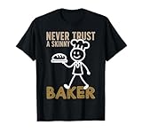 Bake Baking Baker Never Trust A Skinny Baker T-Shirt