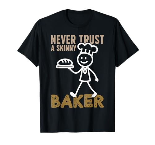 Bake Baking Baker Never Trust A Skinny Baker T-Shirt