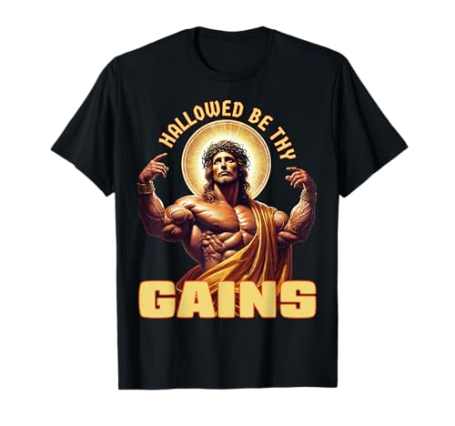 Hallowed Be Thy Gains Funny Gym Jesus Bodybuilding Fitness T-Shirt