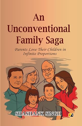 An Unconventional Family Saga: Parents Love Their Children in Infinite proportions (English Edition)