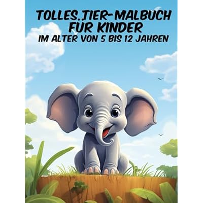 Tolles Tier-Malbuch f&uuml;r Kinder im Alter von 5 bis 12 Jahren