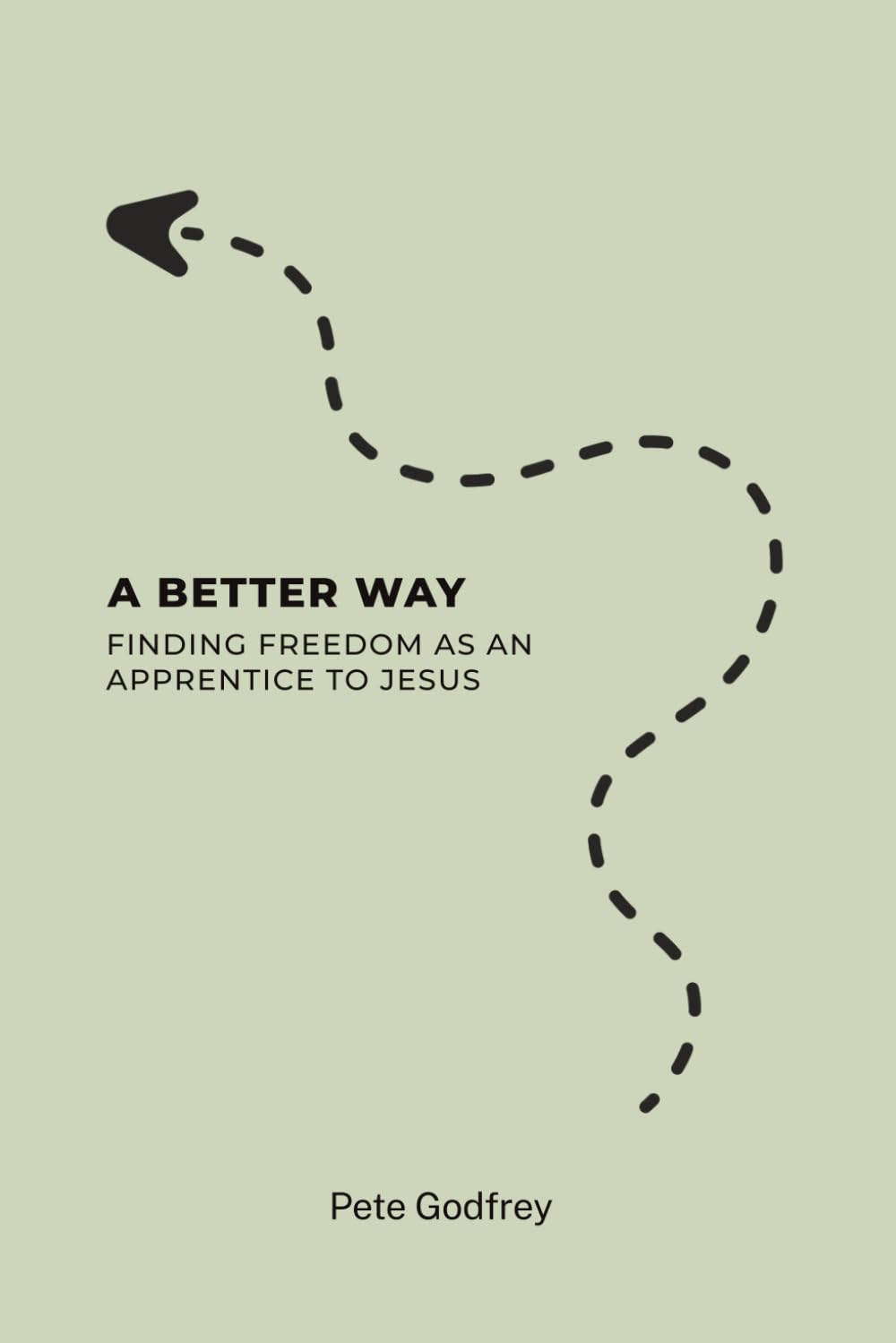 A Better Way: Finding Freedom as an Apprentice to Jesus