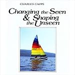 Cover of Changing the Seen and Shaping the Unseen