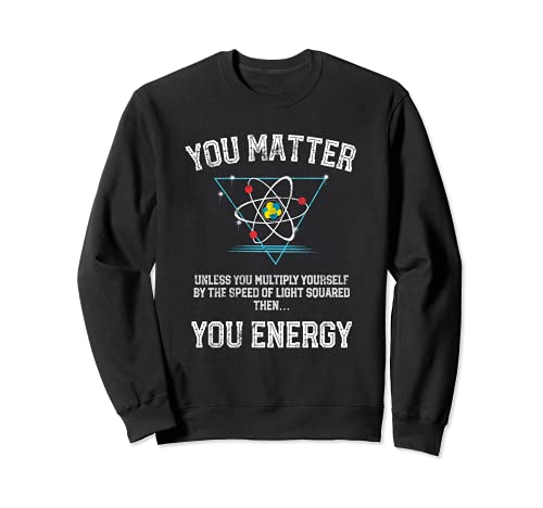 You Matter You Energy Funny Science Geek Nerd Gift Vintage Sudadera