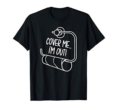 Potty Humor Toilet Meme | Cover Me I'm Out Toilet Paper Meme T-Shirt
