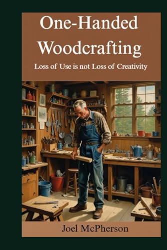 One-Handed Woodcrafting: Loss of Use is not Loss of Creativity