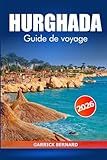  Hurghada Guide de voyage 2026: Découvrez les joyaux cachés de l\'Égypte, ses plages magnifiques, ses stations balnéaires, ses activités, ses conseils ... sa culture le long de la côte de la mer Rouge