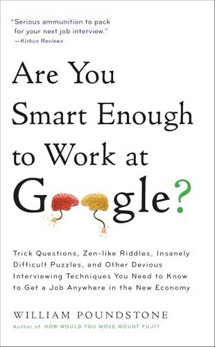 Are You Smart Enough to Work at Google?: Trick Questions, Zen-like Riddles, Insanely Difficult Puzzles, and Other Devious Interviewing Techniques You Need ... to Get a Job Anywhere in the New Economy