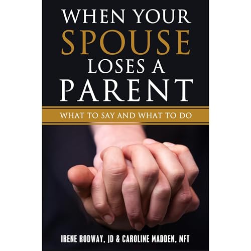 When Your Spouse Loses A Parent: What to Say &amp;amp; What to Do by Irene Rodway JD, Caroline Madden PhD episode artwork