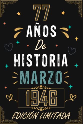 CUADERNO, 77 AÑOS DE HISTORIA MARZO 1946 EDICIÓN LIMITADA: Regalo de 77 cumpleaños para mujeres y hombres, ideas de 77 cumpleaños... un cumpleaños... ... regalo de 77 cumpleaños para él/ella.