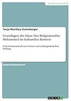 Grundlagen des Islam. Der Religionsstifter Mohammed im kulturellen Kontext: Unterrichtsentwurf zur zweiten unterrichtspraktischen Prüfung 3668337926 Book Cover