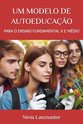 UM MODELO DE AUTOEDUCAÇÃO: PARA O ENSINO FUNDAMENTAL II E MÉDIO (Portuguese Edition)