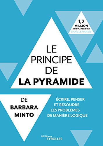 Télécharger Le principe de la pyramide de Barbara Minto: Ecrire, penser et résoudre les problèmes de manière livre En ligne