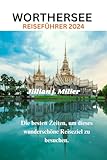 WÖRTHERSEE REISEFÜHRER 2024: Die besten Zeiten, um dieses wunderschöne Reiseziel zu besuchen.