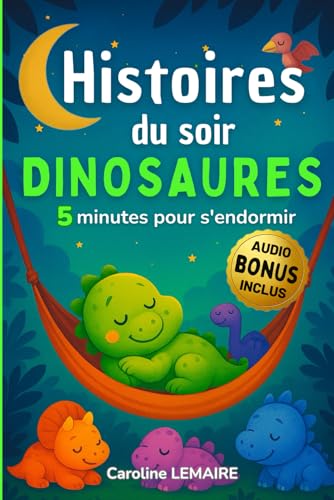 Histoires du soir dinosaures: 5 minutes pour s'endormir, pour les petits fans de dinosaures, conçues pour éveiller la curiosité des enfants de 2 à 6 ans avant le coucher