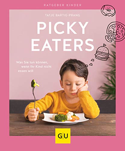 Picky Eaters: Was Sie tun können, wenn Ihr Kind nicht essen will (GU Ratgeber Kinder) Picky Eaters: Was Sie tun können, wenn Ihr Kind nicht essen will (GU Ratgeber Kinder)