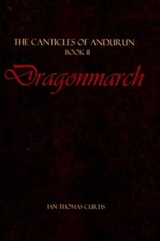 Paperback The Canticles of Andurun: Dragonmarch Book