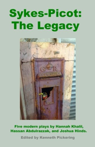 Sykes-Picot: The Legacy: Five Modern Plays by Hannah Khalil, Hassan Abdulrazzak, and Joshua Hinds