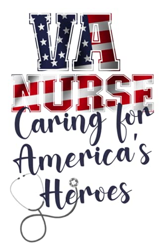 VA Nurse Caring For America’s Heroes: Journal For Nurses With 65+ Cute, Funny, & Witty Nursing Quotes and White Patriotic Background
