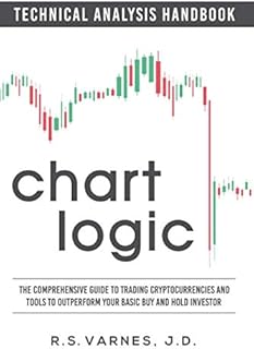 Chart Logic - Technical Analysis Handbook (Color Edition): The Comprehensive Guide to Trading Cryptocurrencies and Tools to Outperform Your Basic Buy and Hold Investor