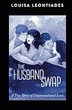 The Husband Swap: A True Story of Unconventional Love