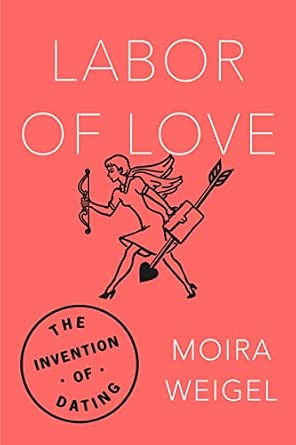 Labor of Love: The Invention of Dating Reprint Edition-Wow! eBook