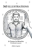 365 Illustrations: A Course in Miracles Workbook Lessons 1927803276 Book Cover