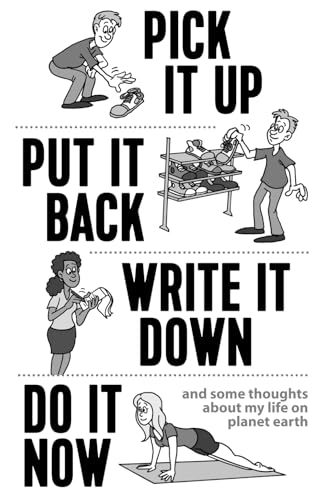 Pick it Up, Put it Back, Write it Down, Do it Now