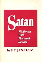 Satan, his person, work, place, and destiny 0872134229 Book Cover