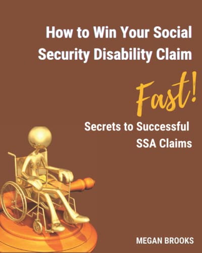 How to Win your Social Security Disability Claim Fast!: Secrets to successful SSA Claims
