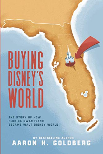 Buying Disney's World: The Story of How Florida Swampland Became ...