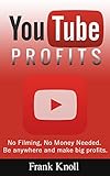 YouTube: YouTube Profits How to Create a Successful YouTube Channel No Filming, No Money Needed, Secrets Revealed, Marketing, Entrepreneurship and Business: ... Passive Income Profits, No Filming)