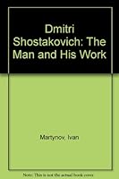 Dmitri Shostakovich: The Man and His Work 0837121000 Book Cover