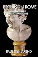Bernini in Rome: Gian Lorenzo Bernini and the Baroque in Rome 151470871X Book Cover
