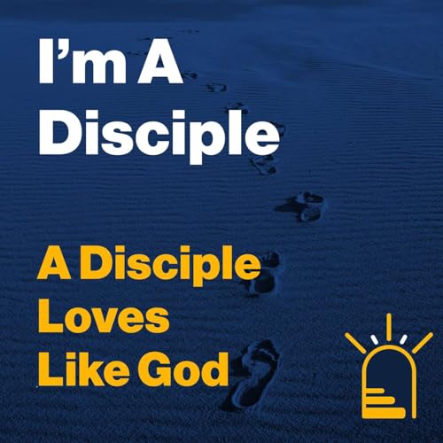 Sermon - A Disciple Loves Like God - Edwin Crozier - I'm A Disciple Series