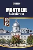 MONTREAL REISEFÜHRER 2026: Entdecken Sie den Charme der alten Welt, geschäftige Märkte, französisch-kanadische Küche, Festivals und versteckte lokale Erlebnisse