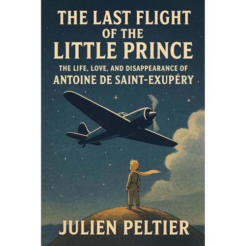 The Last Flight of the Little Prince Audiolibro Por Julien Peltier arte de portada