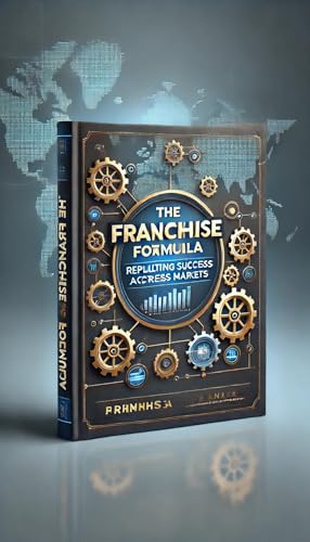 The Franchise Formula: Replicating Success Across Markets