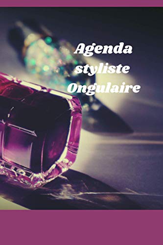 livre agenda styliste ongulaire: carnet agenda pour styliste ongulaire esthétique noter vos rendez vous pour prothésiste ongulaire manucure professionnelle de l'onglerie/cadeau femme/