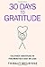 30 Days to Gratitude: Cultivate Gratitude in Five Minutes a Day or Less (365 Days to Change Your Life)