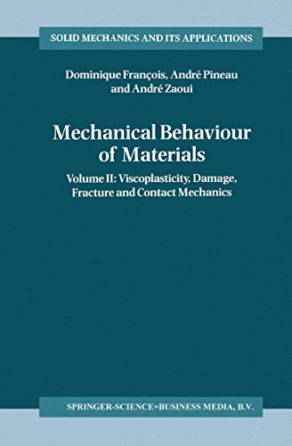 Mechanical Behaviour of Materials: Volume II: Viscoplasticity, Damage, Fracture and Contact Mechanics (Solid Mechanics and Its Applications)