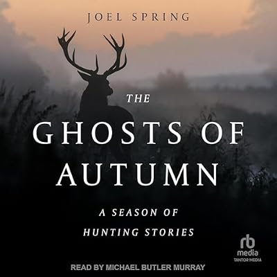 The Ghosts of Autumn: A Season of Hunting Stories