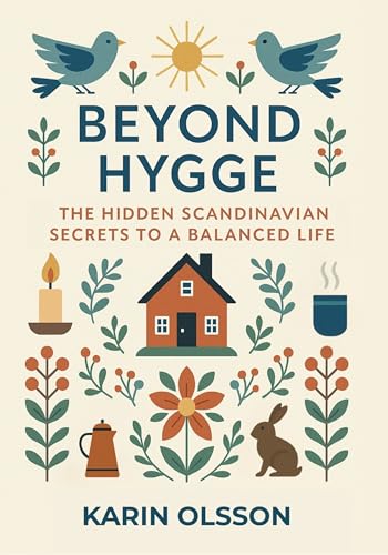 Beyond Hygge: The Hidden Scandinavian Secrets to a Balanced Life