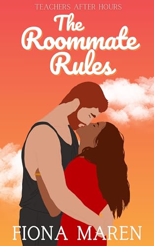 The Roommate Rules: A Friends to Lovers Romantic Comedy (Teachers