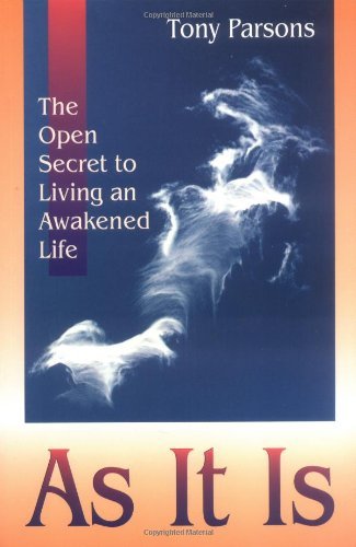As It Is: The Open Secret of Spiritual Awakening: Written by Tony Parsons, 2000 Edition, (American Ed) Publisher: Inner Directions Publishing [Paperback]