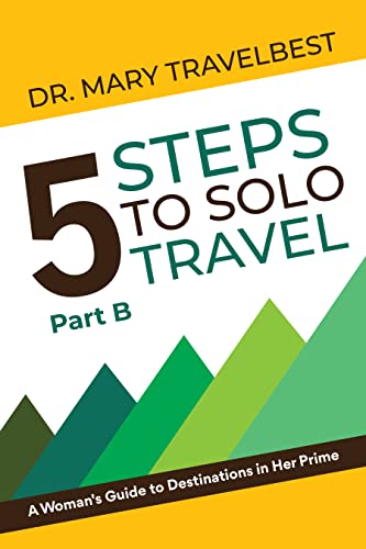 5 Steps to Solo Travel: Part B: A Woman's Guide to Destinations in Her Prime (English Edition)