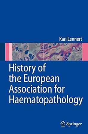 History of the European Association for Haematopathology: Written on the Basis of My Diary Notes History of the European Association for Haematopathology: Written on the Basis of My Diary Notes book cover